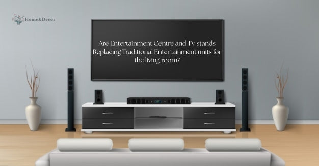 Are Entertainment Centre and TV stands Replacing Traditional Entertainment units for the living room?