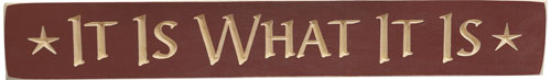 It Is What It Is Engraved Sign 24